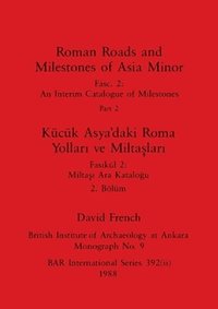 bokomslag Roman Roads and Milestones of Asia Minor, Part ii / Kck Asya'daki Roma Yollar&#305; ve Milta&#351;lar&#305;, Blm ii