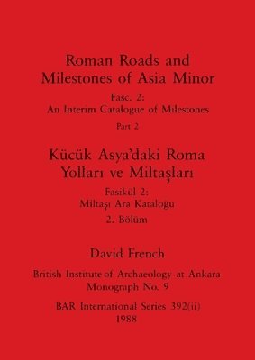 bokomslag Roman Roads and Milestones of Asia Minor, Part ii / K?c?k Asya'daki Roma Yollar? ve Milta?lar?, B?l?m ii