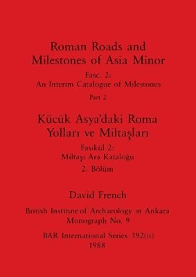 bokomslag Roman Roads and Milestones of Asia Minor, Part ii / Kck Asya'daki Roma Yollar&#305; ve Milta&#351;lar&#305;, Blm ii