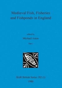 bokomslag Medieval Fish, Fisheries and Fishponds in England, Part i