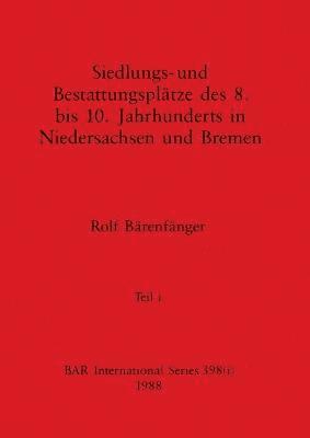 Siedlungs- und Bestattungsplätze des 8. bis 10. Jahrhunderts in Niedersachsen und Bremen, Teil i