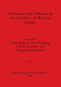 bokomslag Enclosures and Defences in the Neolithic of Western Europe, Part i