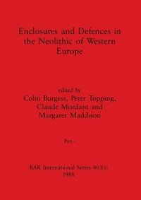 bokomslag Enclosures and Defences in the Neolithic of Western Europe, Part i