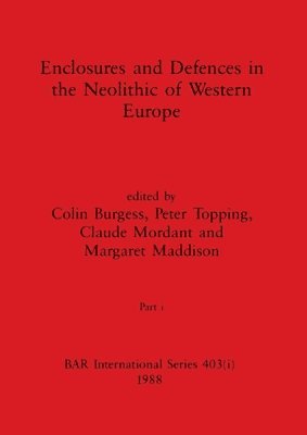 bokomslag Enclosures and Defences in the Neolithic of Western Europe, Part i