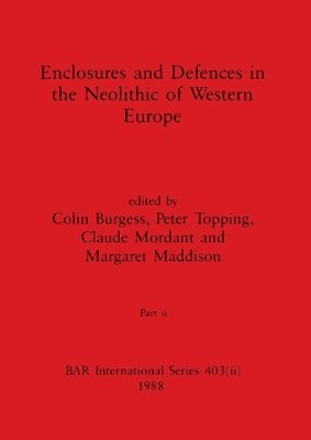 bokomslag Enclosures and Defences in the Neolithic of Western Europe, Part ii