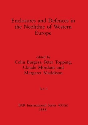 Enclosures and Defences in the Neolithic of Western Europe, Part ii 1
