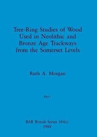 bokomslag Tree-Ring Studies of Wood Used in Neolithic and Bronze Age Trackways from the Somerset Levels, Part i
