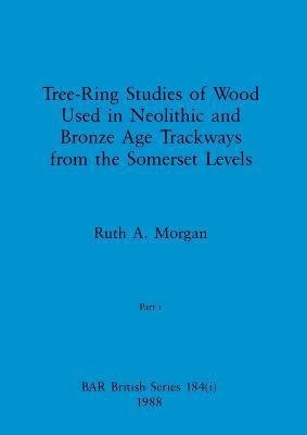 bokomslag Tree-Ring Studies of Wood Used in Neolithic and Bronze Age Trackways from the Somerset Levels, Part i