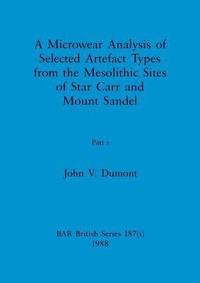 bokomslag A Microwear Analysis of Selected Artefact Types from the Mesolithic Sites of Star Carr and Mount Sandel, Part i