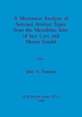 Microwear Analysis of Selected Artefact Types from the Mesolithic Sites of Star Carr and Mount Sandel, Part i