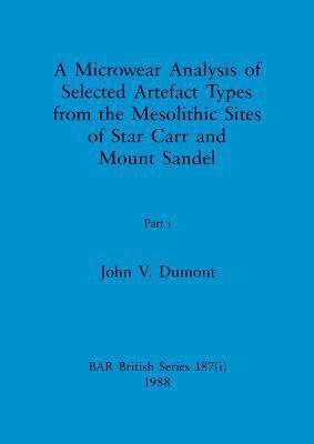 A Microwear Analysis of Selected Artefact Types from the Mesolithic Sites of Star Carr and Mount Sandel, Part i 1