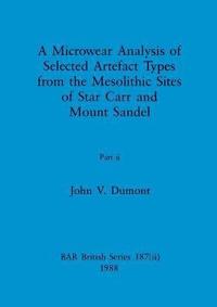 bokomslag A Microwear Analysis of Selected Artefact Types from the Mesolithic Sites of Star Carr and Mount Sandel, Part ii