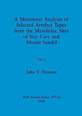 A Microwear Analysis of Selected Artefact Types from the Mesolithic Sites of Star Carr and Mount Sandel, Part ii 1