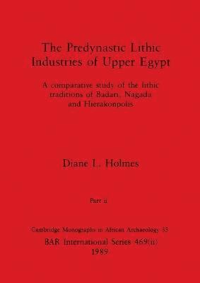 Diane L Holmes - Predynastic Lithic Industries of Upper Egypt, Part ii, Häftad