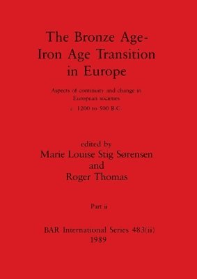 Marie Louise Stig Sørensen, Roger Thomas - Bronze Age - Iron Age Transition in Europe, Part ii, Häftad
