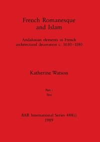 bokomslag French Romanesque and Islam, Part i