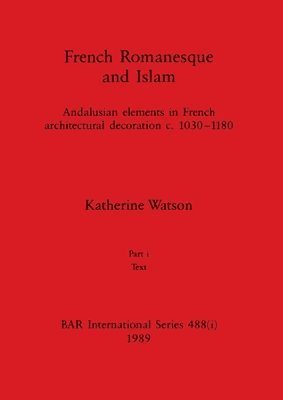 Katherine Watson - French Romanesque and Islam, Part i, Häftad