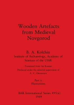 B a Kolchin - Wooden Artefacts from Medieval Novgorod, Part ii, Häftad