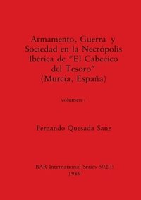 bokomslag Armamento, Guerra y Sociedad en la Necrpolis Ibrica de &quot;El Cabecico del Tesoro&quot; (Murcia, Espaa), Volumen i