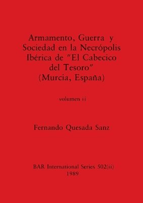 bokomslag Armamento, Guerra y Sociedad en la Necrpolis Ibrica de &quot;El Cabecico del Tesoro&quot; (Murcia, Espaa), Volumen ii