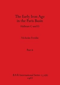 bokomslag The Early Iron Age in the Paris Basin, Part ii