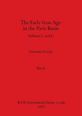 bokomslag The Early Iron Age in the Paris Basin, Part ii