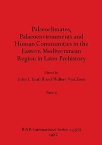 bokomslag Palaeoclimates, Palaeoenvironments and Human Communities in the Eastern Mediterranean Region in Later Prehistory, Part ii