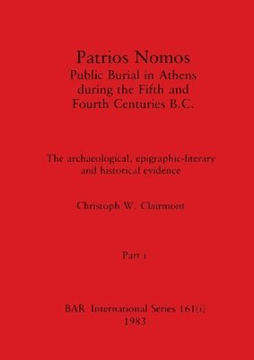 bokomslag Patrios Nomos-Public Burial in Athens during the Fifth and Fourth Centuries B.C., Part i