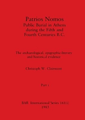 Patrios Nomos-Public Burial in Athens during the Fifth and Fourth Centuries B.C., Part i