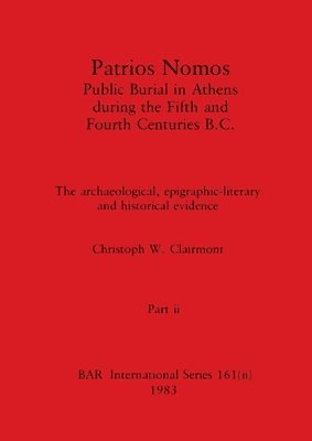 Christoph W Clairmont, Christoph W. Clairmont - Patrios Nomos-Public Burial in Athens during the Fifth and Fourth Centuries B.C., Part ii, Häftad