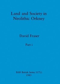 bokomslag Land and Society in Neolithic Orkney, Part i