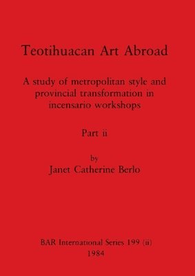 Janet Catherine Berlo - Teotihuacan Art Abroad, Part ii, Häftad