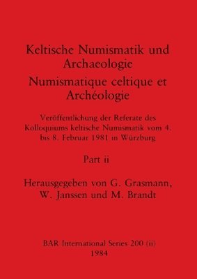 Keltische Numismatik und Archaeologie / Numismatique celtique et Archologie, Part ii 1