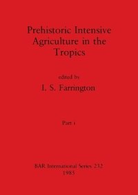 bokomslag Prehistoric Intensive Agriculture in the Tropics, Part i