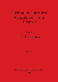 bokomslag Prehistoric Intensive Agriculture in the Tropics, Part i