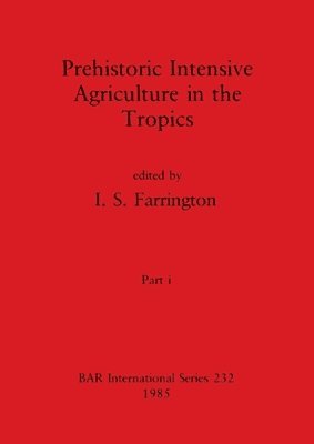 bokomslag Prehistoric Intensive Agriculture in the Tropics, Part i