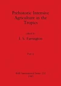 bokomslag Prehistoric Intensive Agriculture in the Tropics, Part ii