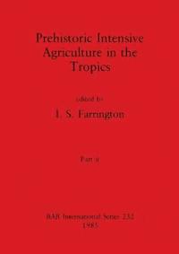 bokomslag Prehistoric Intensive Agriculture in the Tropics, Part ii