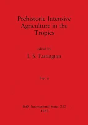 Prehistoric Intensive Agriculture in the Tropics, Part ii 1