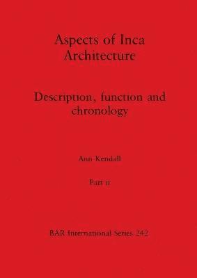Ann Kendall - Aspects of Inca Architecture, Part ii, Häftad