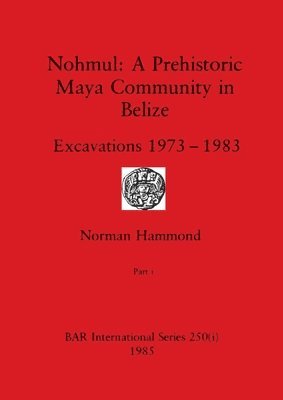 Nohmul-A Prehistoric Maya Community in Belize, Part i 1