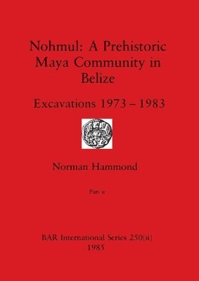 Nohmul-A Prehistoric Maya Community in Belize, Part ii 1
