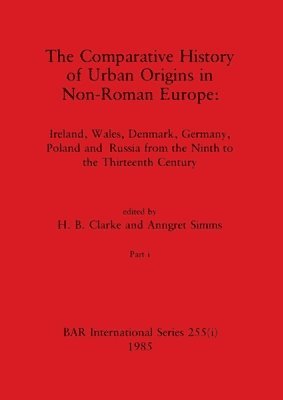 bokomslag The Comparative History of Urban Origins in Non-Roman Europe, Part i