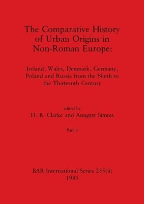 bokomslag The Comparative History of Urban Origins in Non-Roman Europe, Part ii