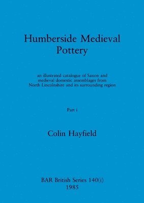 Colin Hayfield - Humberside Medieval Pottery, Part i, Häftad