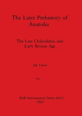 The Later Prehistory of Anatolia, Part i 1