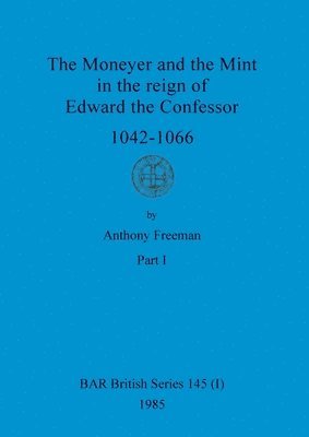 Anthony Freeman - Moneyer and the Mint in the reign of Edward the Confessor 1042-1066, Part i, Häftad