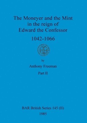 bokomslag The Moneyer and the Mint in the reign of Edward the Confessor 1042-1066, Part ii