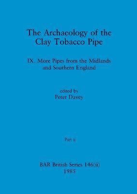 bokomslag The Archaeology of the Clay Tobacco Pipe IX, Part ii