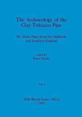 Peter Davey - Archaeology of the Clay Tobacco Pipe IX, Part ii, Häftad
